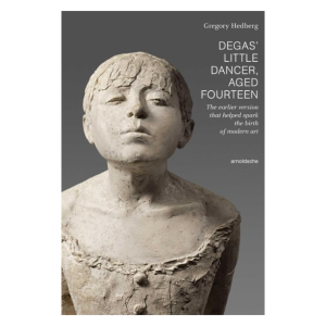 Degas' Little Dancer Aged Fourteen: The earlier version that helped spark the birth of modern art